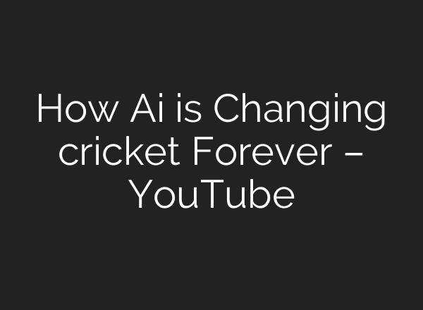 How Ai is Changing cricket Forever – YouTube