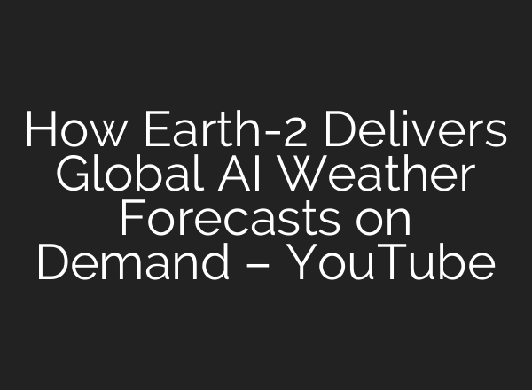 How Earth-2 Delivers Global AI Weather Forecasts on Demand – YouTube
