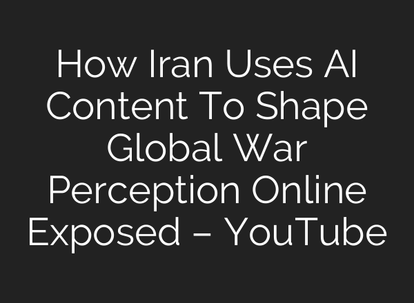 How Iran Uses AI Content To Shape Global War Perception Online Exposed – YouTube