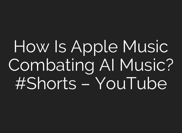 How Is Apple Music Combating AI Music? #Shorts – YouTube