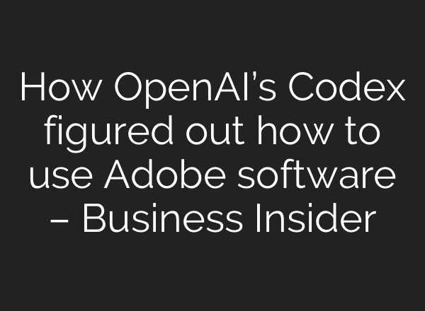 How OpenAI’s Codex figured out how to use Adobe software – Business Insider