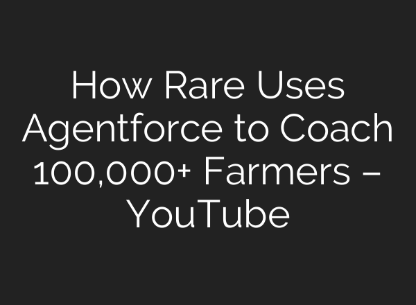How Rare Uses Agentforce to Coach 100,000+ Farmers – YouTube