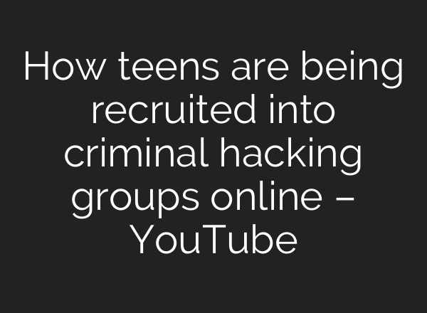 How teens are being recruited into criminal hacking groups online – YouTube