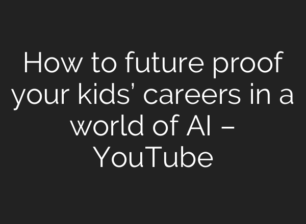 How to future proof your kids’ careers in a world of AI – YouTube