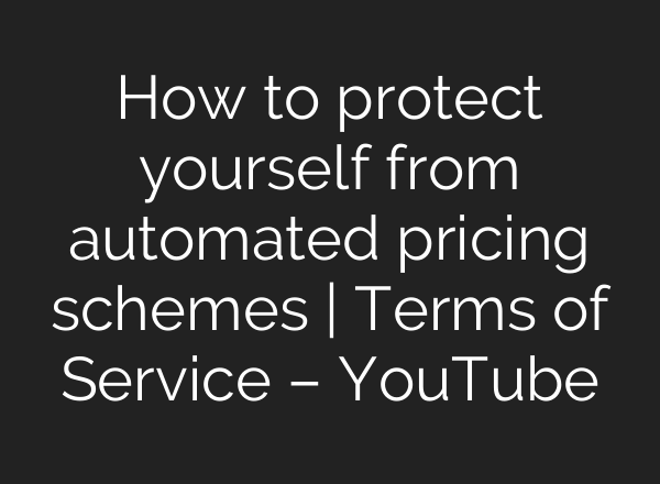 How to protect yourself from automated pricing schemes | Terms of Service – YouTube