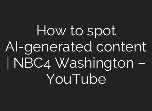How to spot AI-generated content | NBC4 Washington – YouTube