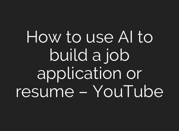 How to use AI to build a job application or resume – YouTube