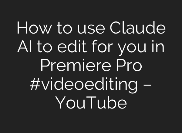 How to use Claude AI to edit for you in Premiere Pro #videoediting – YouTube