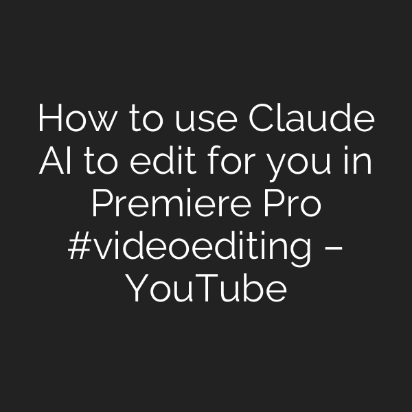 How to use Claude AI to edit for you in Premiere Pro #videoediting – YouTube