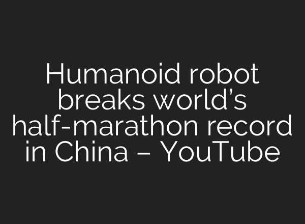 Humanoid robot breaks world’s half-marathon record in China – YouTube