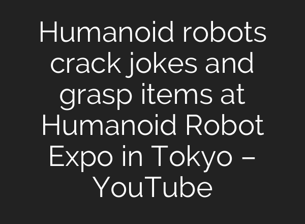 Humanoid robots crack jokes and grasp items at Humanoid Robot Expo in Tokyo – YouTube