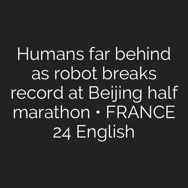 Humans far behind as robot breaks record at Beijing half marathon • FRANCE 24 English