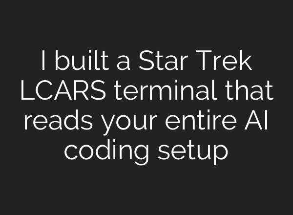 I built a Star Trek LCARS terminal that reads your entire AI coding setup