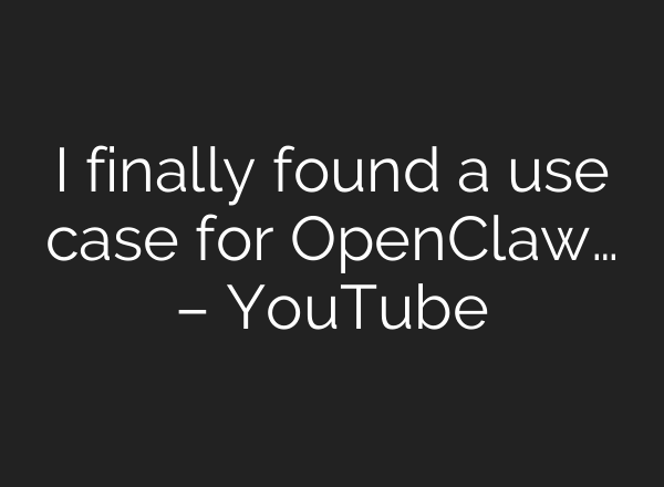 I finally found a use case for OpenClaw… – YouTube