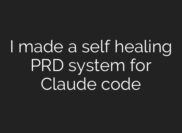 I made a self healing PRD system for Claude code