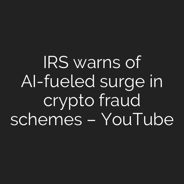 IRS warns of AI-fueled surge in crypto fraud schemes – YouTube