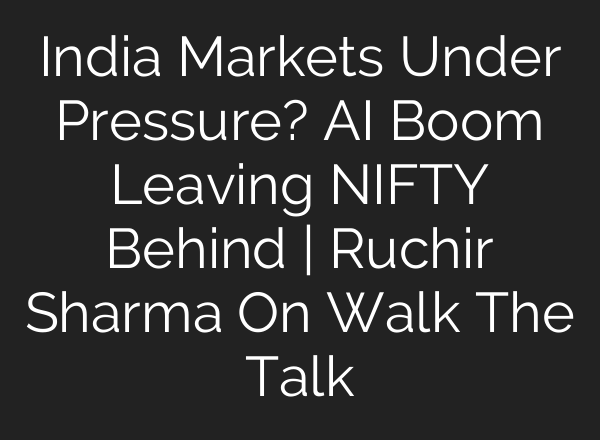 India Markets Under Pressure? AI Boom Leaving NIFTY Behind | Ruchir Sharma On Walk The Talk