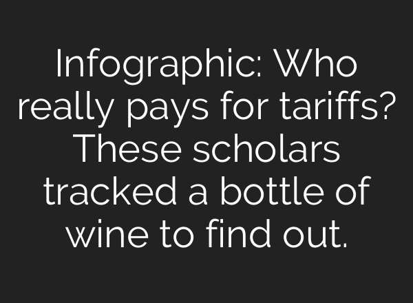 Infographic: Who really pays for tariffs? These scholars tracked a bottle of wine to find out.