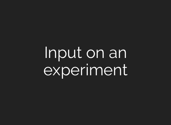 Input on an experiment