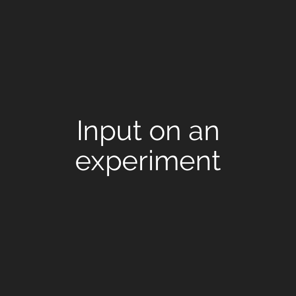 Input on an experiment
