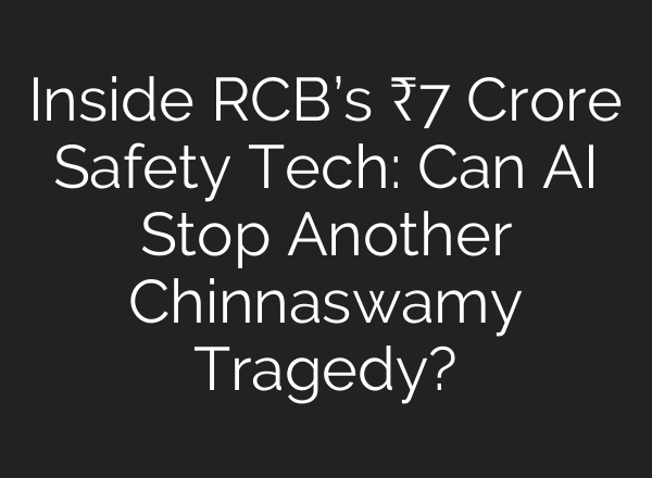 Inside RCB’s ₹7 Crore Safety Tech: Can AI Stop Another Chinnaswamy Tragedy?