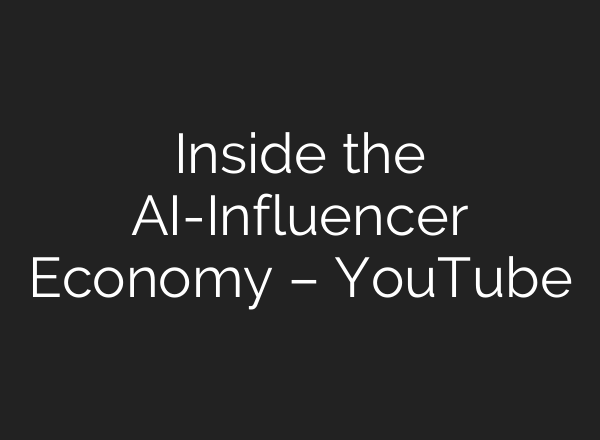 Inside the AI-Influencer Economy – YouTube