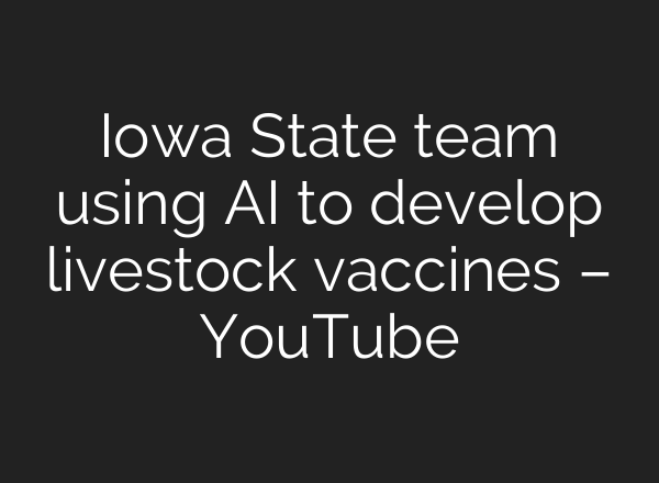 Iowa State team using AI to develop livestock vaccines – YouTube