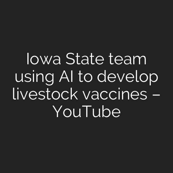Iowa State team using AI to develop livestock vaccines – YouTube