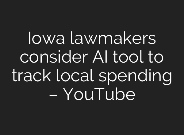 Iowa lawmakers consider AI tool to track local spending – YouTube