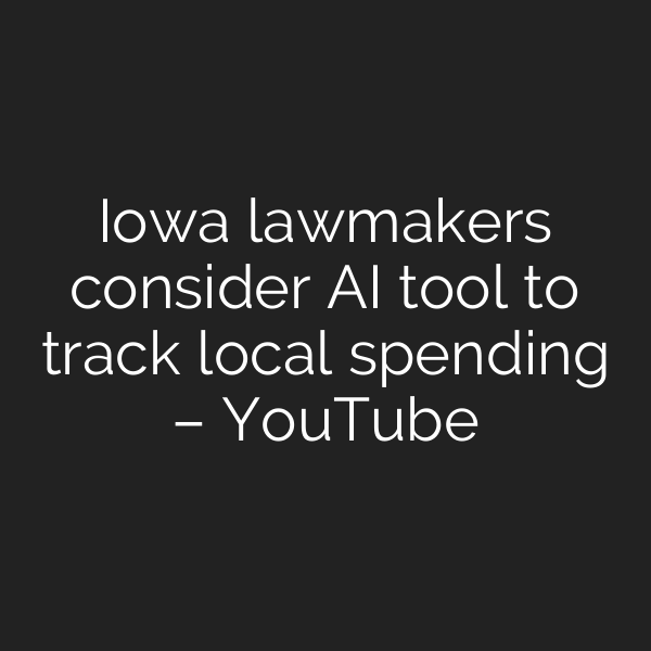 Iowa lawmakers consider AI tool to track local spending – YouTube