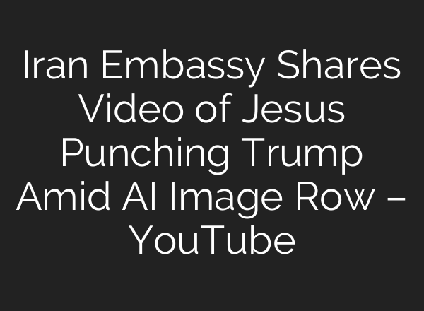 Iran Embassy Shares Video of Jesus Punching Trump Amid AI Image Row – YouTube