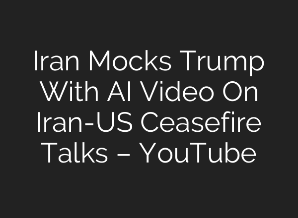 Iran Mocks Trump With AI Video On Iran-US Ceasefire Talks – YouTube