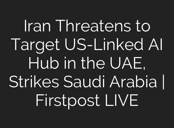 Iran Threatens to Target US-Linked AI Hub in the UAE, Strikes Saudi Arabia | Firstpost LIVE