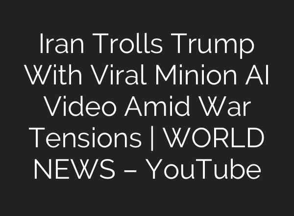 Iran Trolls Trump With Viral Minion AI Video Amid War Tensions | WORLD NEWS – YouTube