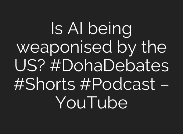 Is AI being weaponised by the US? #DohaDebates #Shorts #Podcast – YouTube