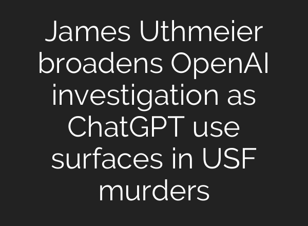 James Uthmeier broadens OpenAI investigation as ChatGPT use surfaces in USF murders
