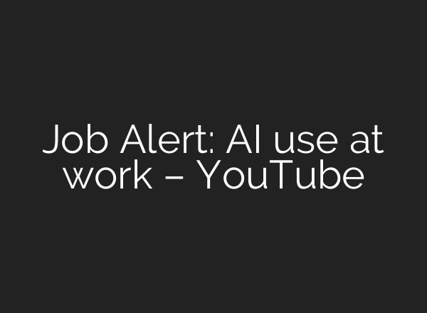 Job Alert: AI use at work – YouTube