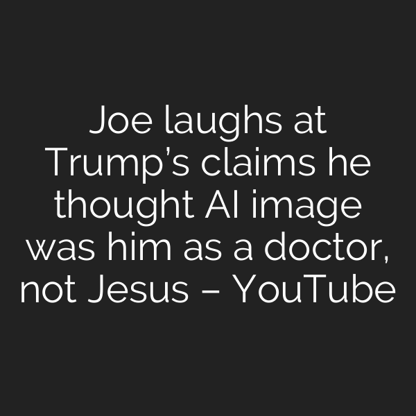 Joe laughs at Trump’s claims he thought AI image was him as a doctor, not Jesus – YouTube