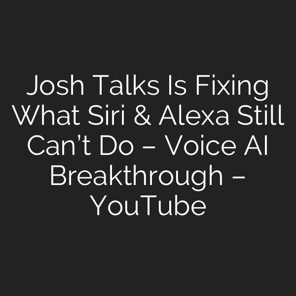 Josh Talks Is Fixing What Siri & Alexa Still Can’t Do – Voice AI Breakthrough – YouTube
