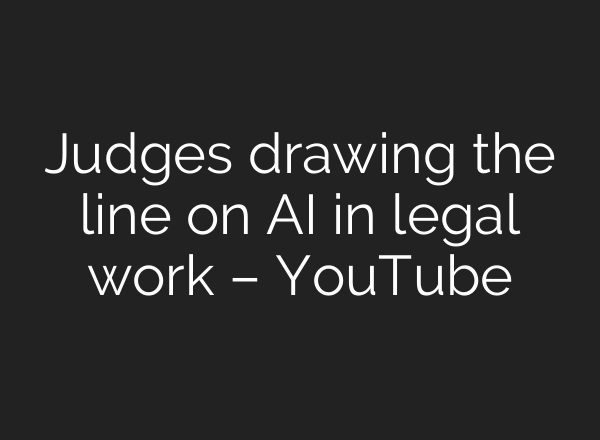 Judges drawing the line on AI in legal work – YouTube