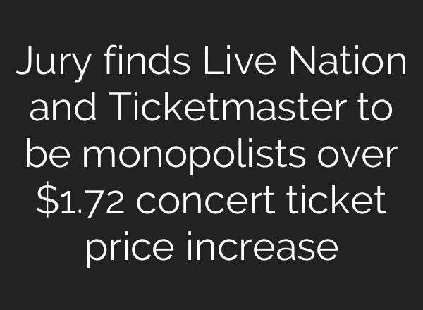 Jury finds Live Nation and Ticketmaster to be monopolists over $1.72 concert ticket price increase