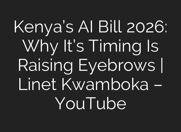 Kenya’s AI Bill 2026: Why It’s Timing Is Raising Eyebrows | Linet Kwamboka – YouTube