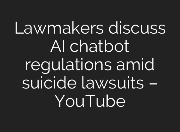 Lawmakers discuss AI chatbot regulations amid suicide lawsuits – YouTube