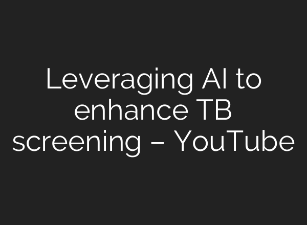 Leveraging AI to enhance TB screening – YouTube