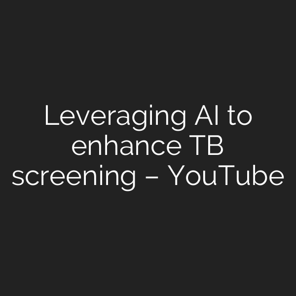 Leveraging AI to enhance TB screening – YouTube