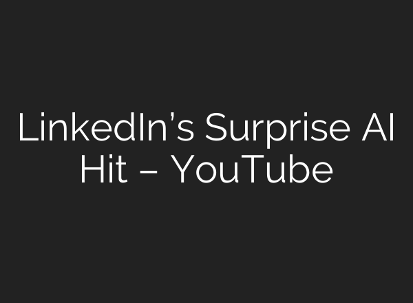 LinkedIn’s Surprise AI Hit – YouTube