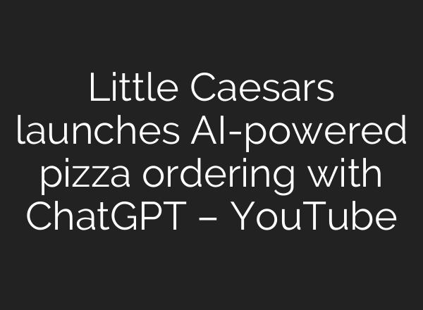 Little Caesars launches AI-powered pizza ordering with ChatGPT – YouTube