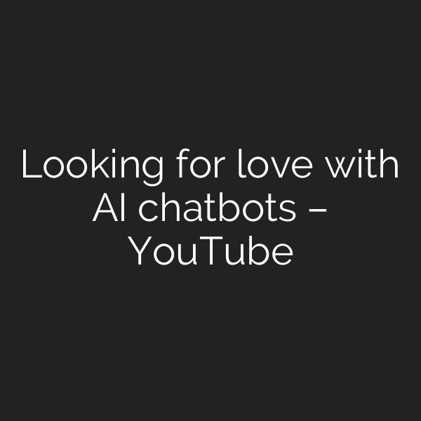 Looking for love with AI chatbots – YouTube
