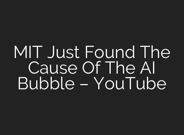 MIT Just Found The Cause Of The AI Bubble – YouTube