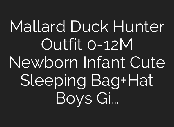 Mallard Duck Hunter Outfit 0-12M Newborn Infant Cute Sleeping Bag+Hat Boys Gi…